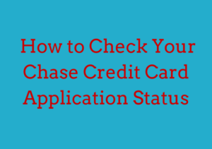 How to Check Your Chase Credit Card Application Status