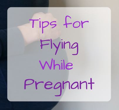 Tips for Flying While Pregnant