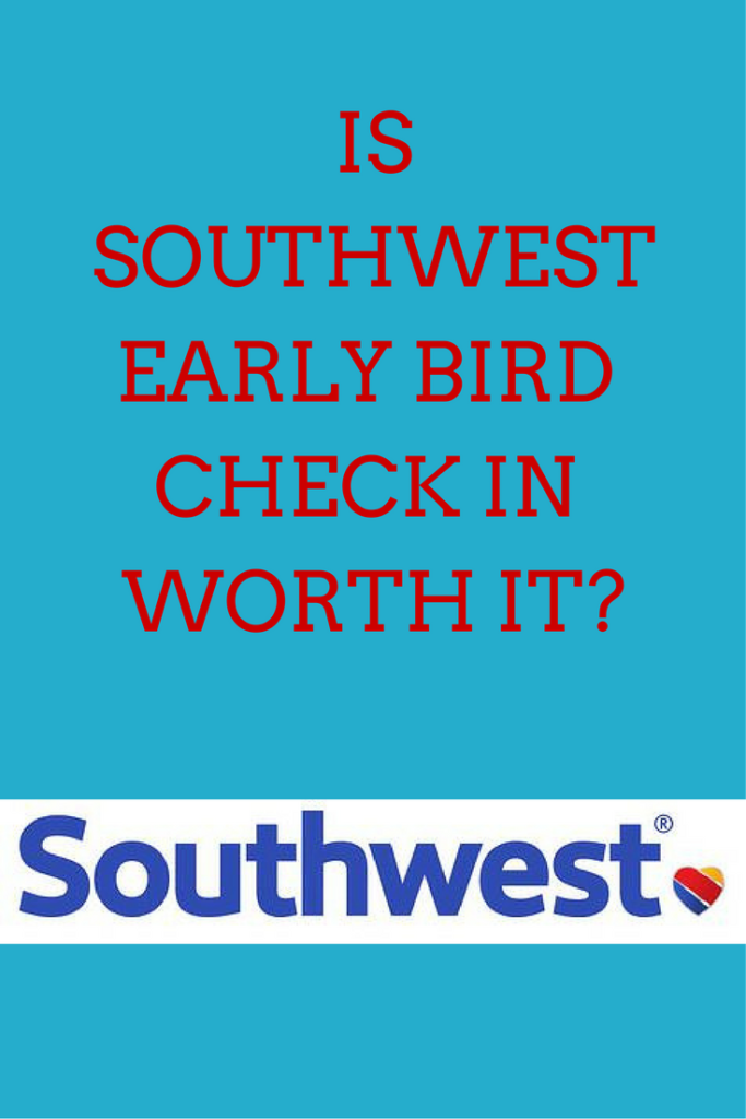 Is Southwest Early Bird Check In Worth It?